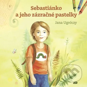 Kniha Sebastiánko a jeho zázračné pastelky - Jana Ugróczy, Lucia Grejtáková (ilustrátor) Don Bosco