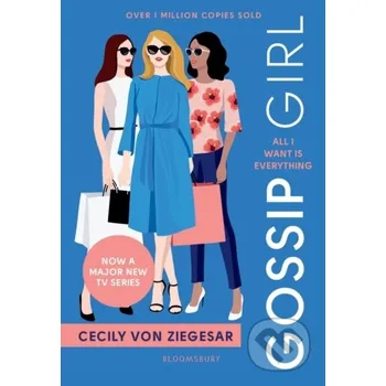 Gossip Girl: All I Want Is Everything - Von Ziegesar Cecily Bloomsbury