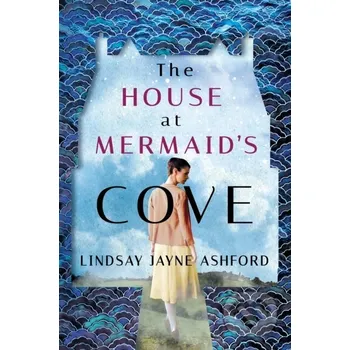 The House at Mermaid's Cove - Lindsay Jayne Ashford Lake Union Publishing
