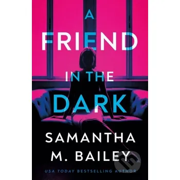 A Friend in the Dark - Samantha M. Bailey Thomas & Mercer