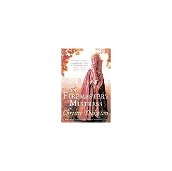 Firemasters`s Mistress, The - Christie Dickason HarperCollins