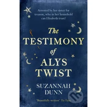 The Testimony of Alys Twist - Suzannah Dunn Abacus