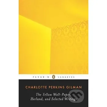 Yellow Wall-Paper, Herland, and Selected Writings - Perkins Charlotte Gilman Penguin Books