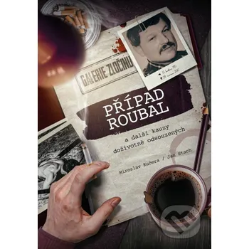 Kniha Případ Roubal a další kauzy doživotně odsouzených - Miroslav Kučera XYZ