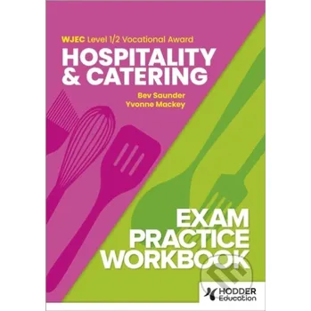 Anglický jazyk WJEC Level 1/2 Vocational Award Hospitality and Catering Exam Practice Workbook - Bev Saunder, Yvonne Mackey Hodder Education