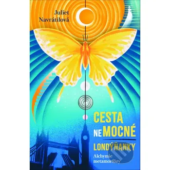 Kniha Cesta (ne)mocné Londýňanky - Alchymie metamorfózy - Juliet Navrátilová Práh