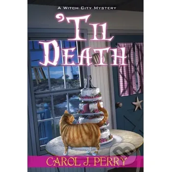 'Til Death - Carol J. Perry Kensington Publishing Corporation