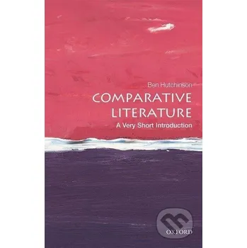 Comparative Literature: A Very Short Introduction - Ben Hutchinson Oxford University Press