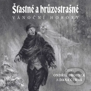 Šťastné a hrůzostrašné - Algernon Blackwood,Charlotte Riddellová,Sir Andrew Caldecott,John Berwick Harwood,William Wilthew Fenn,Eliza Lynnová Lintonová Radioservis a Malvern