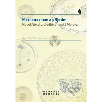 Kniha Mezi strachem a přijetím - Novokřtěnci a předbělohorská Morava - Andrea Štěpánková Muni Press