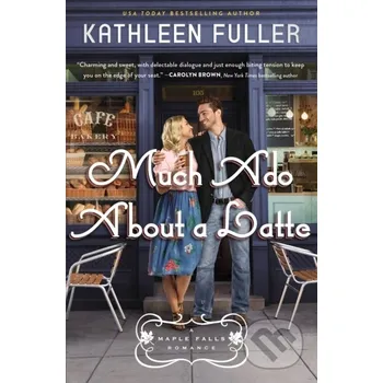 Much Ado About a Latte - Kathleen Fuller Thomas Nelson Publishers