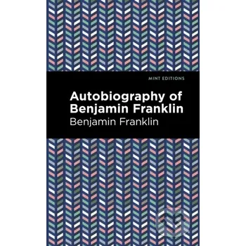 The Autobiography of Benjamin Franklin - Benjamin Franklin