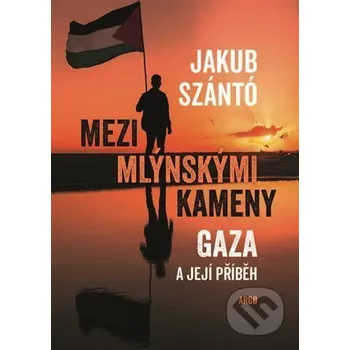 Kniha Mezi mlýnskými kameny - Jakub Szántó Argo
