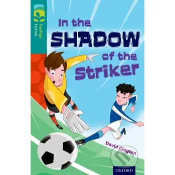 Cizojazyčná kniha Oxford Reading Tree TreeTops Fiction: Level 16: In the Shadow of the Striker - Clayton, David