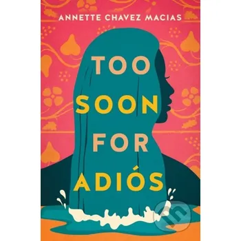 Too Soon for Adios - Annette Chavez Macias