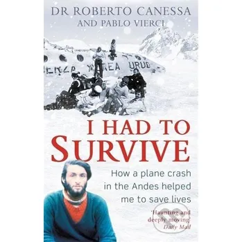 I Had to Survive - Roberto Canessa Little, Brown Book Group