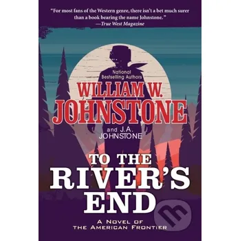 Beletrie pro dospělé To the River's End - J.A. Johnstone, William W. Johnstone