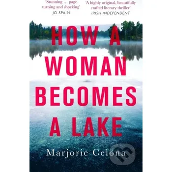 How a Woman Becomes a Lake - Marjorie Celona Virago