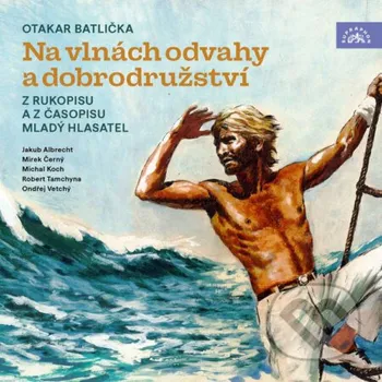 Na vlnách odvahy a dobrodružství - Otakar Batlička Supraphon