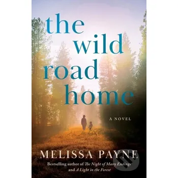 The Wild Road Home - Melissa Payne Lake Union Publishing