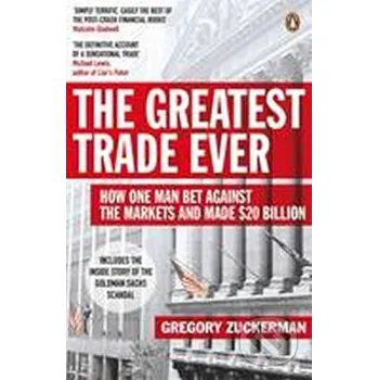 Beletrie pro dospělé The Greatest Trade Ever : How One Man Bet Against the Markets and Made $20 Billion - Gregory Zuckerman Penguin Books
