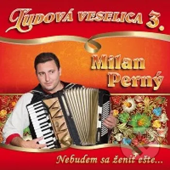 Česká hudba Milan Perný: Nebudem sa ženiť ešte 3 - Milan Perný Hudobné albumy