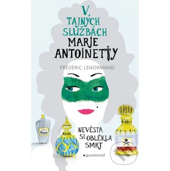 Kniha V tajných službách Marie Antoinetty: Nevěsta si oblékla smrt - Frédéric Lenormand Garamond