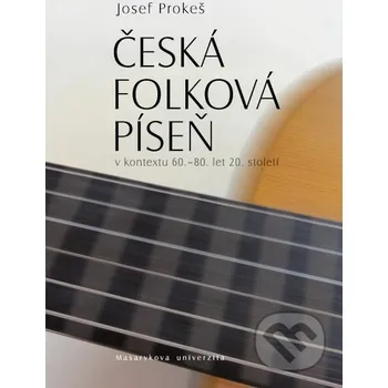 Kniha Česká folková píseň v kontextu 60.–80. let 20. století - Josef Prokeš Muni Press