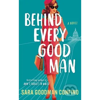 Behind Every Good Man - Sara Goodman Confino Lake Union Publishing