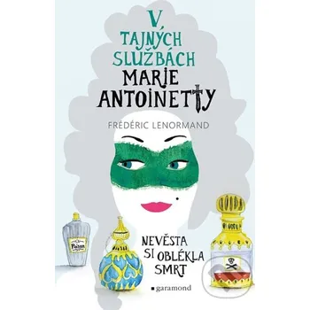 Kniha V tajných službách Marie Antoinetty: Nevěsta si oblékla smrt - Frédéric Lenormand Garamond