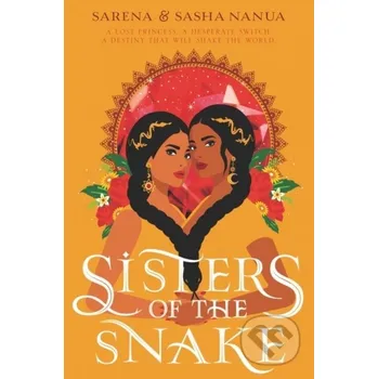 Sisters of the Snake - Sarena Nanua, Sasha Nanua HarperCollins