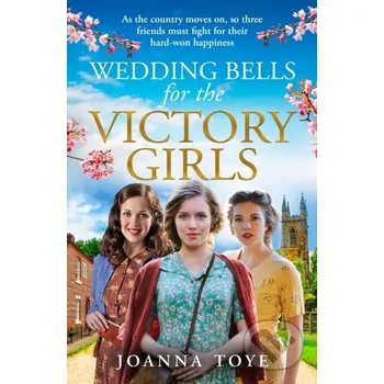 Beletrie pro dospělé Wedding Bells for the Victory Girls - Joanna Toye HarperCollins