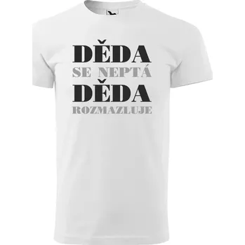 Sablio Tričko s potiskem Děda se neptá, děda rozmazluje - bílé 5XL