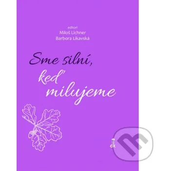 Kniha Sme silní, keď milujeme - Miloš Lichner, Barbora Likavská Dobrá kniha