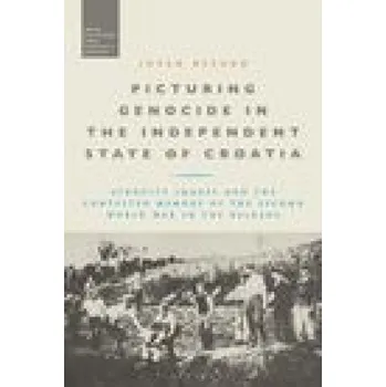 Cizojazyčná kniha Picturing Genocide in the Independent State of Croatia: Atrocity Images and the Contested Memory of the Second World War in the Balkans – Stephen McVeigh (EN)