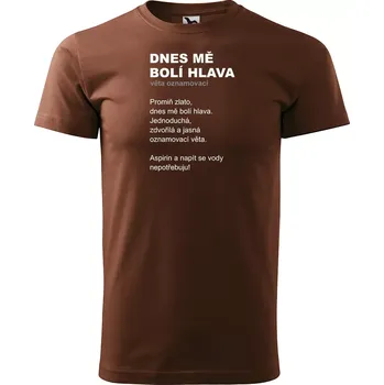 Pánské tričko Sablio Tričko s potiskem Dnes mě bolí hlava - hnědé S