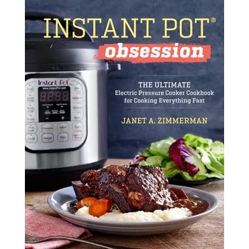 Instant Pot(r) Obsession: The Ultimate Electric Pressure Cooker Cookbook for Cooking Everything Fast – Sonoma Press (EN)
