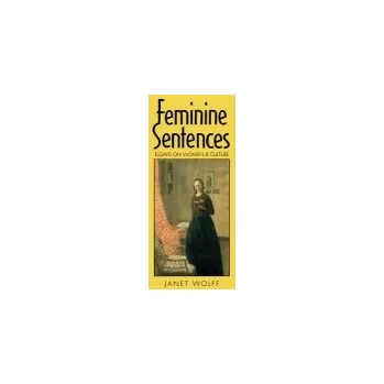 Feminine Sentences - Wolff, Janet (University of Rochester, New York)