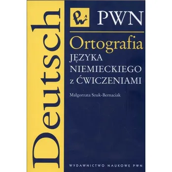 Populárně naučná literatura pro dospělé Ortografia języka niemieckiego z ćwiczeniami Małgorzata Szuk-Bernaciak