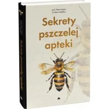 Sekrety pszczelej apteki - Prof. Henri Joyeux, Dr Lilian Ceballos