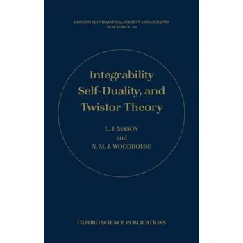 Integrability, Self-duality, and Twistor Theory – L.J. Mason,Nicholas Woodhouse (EN)
