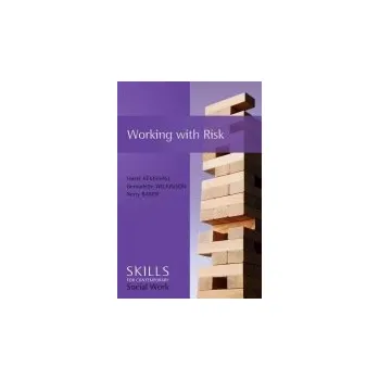 Working with Risk - Kemshall, Hazel (De Montfort University, UK) a Wilkinson, Bernadette (Independent Trainer and Consultant) a Baker, Kerry (London South Bank University)