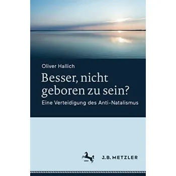 Besser, nicht geboren zu sein? - Hallich, Oliver