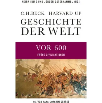 Populárně naučná literatura pro dospělé Geschichte der Welt Die Welt vor 600 – Jürgen Osterhammel,Hans-Joachim Gehrke,Andreas Wirthensohn (DE)