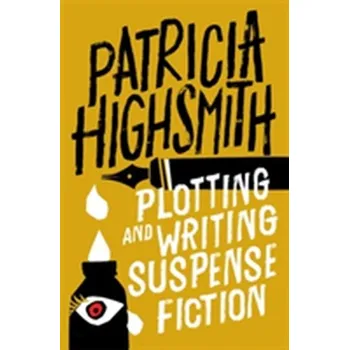 Plotting and Writing Suspense Fiction - Patricia Highsmith
