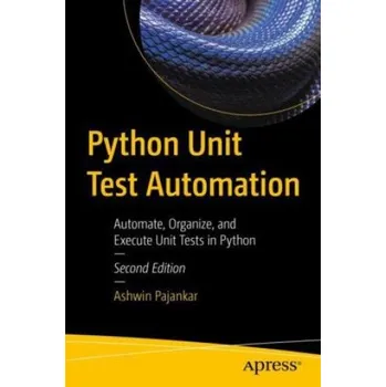 Technika Python Unit Test Automation: Automate, Organize, and Execute Unit Tests in Python – Ashwin Pajankar (EN)
