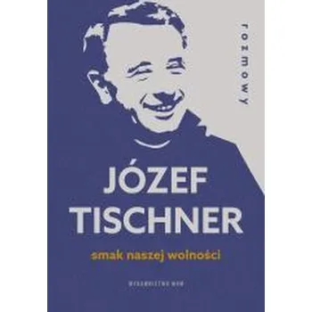 Literární biografie Smak naszej wolności. Rozmowy z ks. J.Tischnerem - Józef Tischner