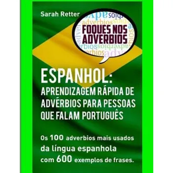 Kniha Espanhol: Aprendizagem Rapida de Adverbios para Pessoas que Falam Portugues: Os 100 advérbios mais usados da língua espanhola co – Sarah Retter (PT)