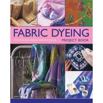 Cizojazyčná kniha Fabric Dyeing Project Book (Susie Stokoe)(Brožovaná)