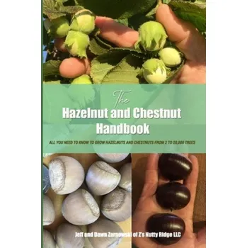 Cizojazyčná kniha The Hazelnut and Chestnut Handbook: All you need to know to grow hazelnuts and chestnuts from 2 to 20,000 trees! (Jeffrey and Dawn Zarnowski)(Brožovaná)
